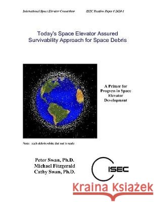 Today's Space Elevator Assured Survivability Approach for Space Debris Peter Swan 9781678181918 Lulu Press