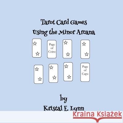 Tarot Card Games Using the Minor Arcana (Paperback) Kristal E Lynn 9781678182120 Lulu.com