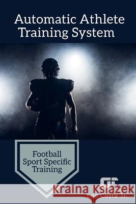 Automatic Athlete Training System - Football Sport Specific Training Leo Costa 9781678183141