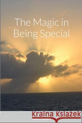 The Magic in Being Special Sandra Hopkins 9781678186289 Lulu.com