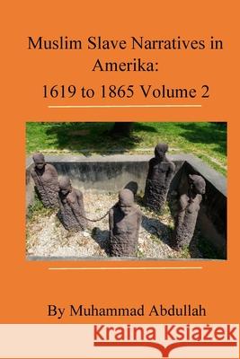 Muslim Slave Narratives in Amerika Volume 2 Muhammad Abdullah 9781678188801