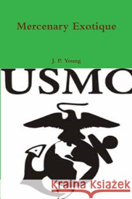 Mercenary Exotique J. P. Young 9781678189419 Lulu.com