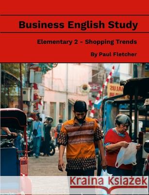 Business English Study - Elementary 2 - Shopping Trends Paul Fletcher 9781678189969