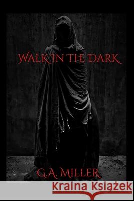 Walk In The Dark G a Miller 9781678190088 Lulu.com