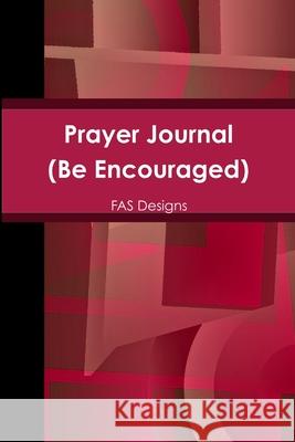 Prayer Journal: Be Encouraged Singleton, Fay 9781678191726 Lulu.com