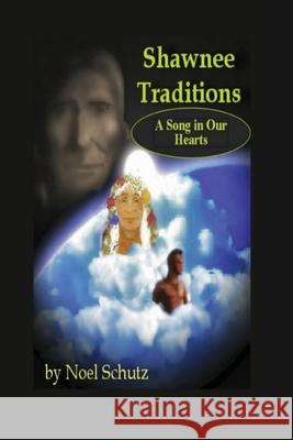 Shawnee Traditions: A Song in Our Hearts Noel Schutz John Sugden 9781678192488 Lulu.com