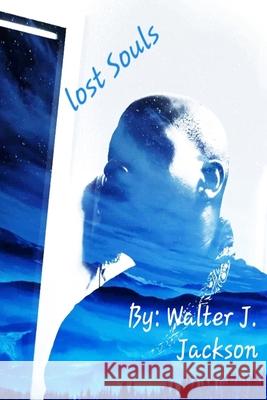 Lost Souls Walter Jackson 9781678192587 Lulu Press Inc