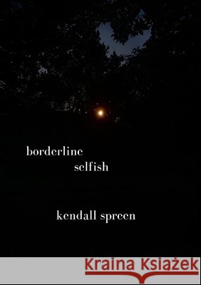 Borderline Selfish Kendall Spreen 9781678193355