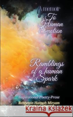 A Memoir To Human Emotion- Hardcover edition: Ramblings of a Human Spark Rebbetzin Hannah Bejarano-Gutierrez 9781678195298 Lulu.com