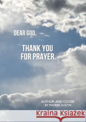 Dear God, Thank You for Prayer Phoebe Austin 9781678196349 Lulu.com