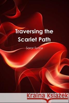 Traversing the Scarlet Path Soror Syrinx 9781678197483 Lulu Press Inc