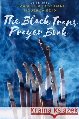 The Black Trans Prayer Book J. Mase, III  Dane Figuero 9781678197612 Lulu.com