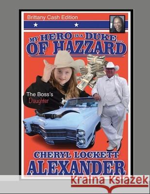 My Hero Is a Duke...of Hazzard Brittany Cash Edition Cheryl Lockett Alexander 9781678198954 Lulu.com