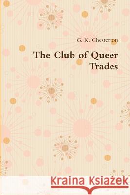 The Club of Queer Trades G. K. Chesterton 9781678199647 Lulu.com