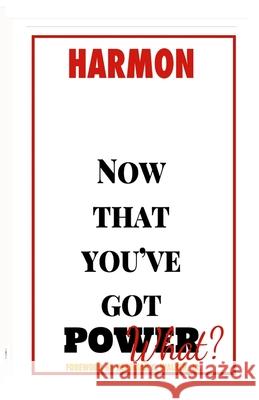 Now that you've got POWER, what? Hugh Harmon 9781678199722