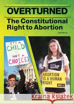 Overturned: The Constitutional Right to Abortion Carla Mooney 9781678205126 Referencepoint Press