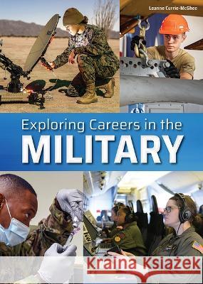 Exploring Careers in the Military Leanne Currie-McGhee 9781678205706 Referencepoint Press