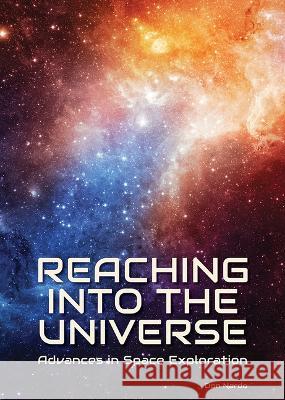 Reaching Into the Universe: Advances in Space Exploration Don Nardo 9781678206024 Referencepoint Press