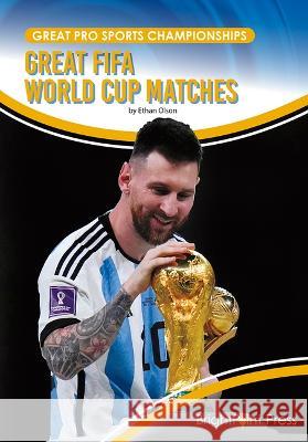Great Fifa World Cup Matches Ethan Olson 9781678206529 Brightpoint Press