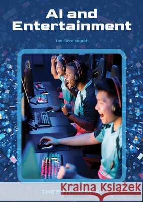AI and Entertainment Thomas Streissguth 9781678212926 Referencepoint Press