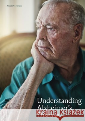 Understanding Alzheimer's Disease Andrea C. Nakaya 9781678213749 Referencepoint Press