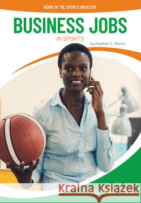 Business Jobs in Sports Heather C. Morris 9781678214289 Brightpoint Press