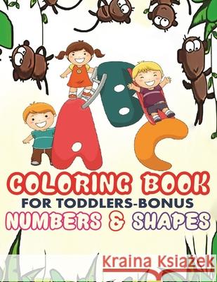 ABC Coloring Book For Toddlers-Bonus Numbers & Shapes: Best to learn English Alphabets with Cute Animals for a new little artist Ss Publications 9781678326883 Independently Published