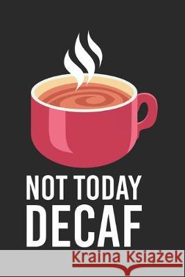 Not Today Decaf: 120 Pages I 6x9 I Graph Paper 4x4 Funny Notebooks 9781678336776 Independently Published