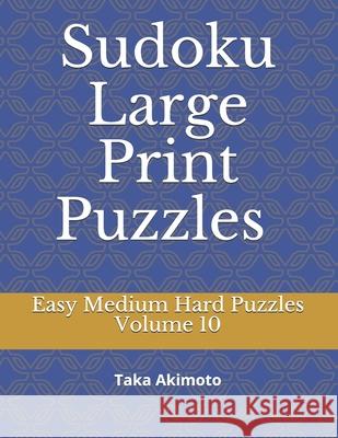 Sudoku Large Print Puzzles Volume 10: Easy Medium Hard Puzzles Taka Akimoto 9781678360924 Independently Published