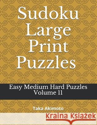 Sudoku Large Print Puzzles Volume 11: Easy Medium Hard Puzzles Taka Akimoto 9781678380748 Independently Published