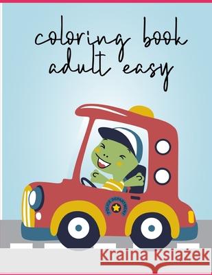 Coloring Book Adult Easy: A Coloring Pages with Funny image and Adorable Animals for Kids, Children, Boys, Girls J. K. Mimo 9781678450410 Independently Published
