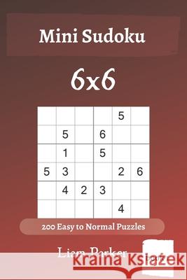 Mini Sudoku - 200 Easy to Normal Puzzles 6x6 (book 1) Liam Parker 9781678455774 Independently Published