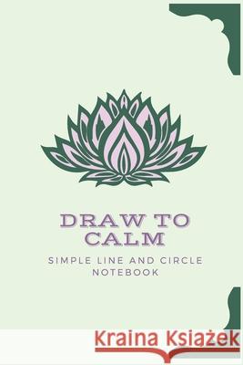 Draw to Calm: Simple Drawing Exercises to Relax Arz Designs 9781678462956 Independently Published