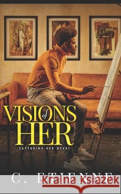 Visions of Her Cachline Etienne C. Etienne 9781678488604 Independently Published