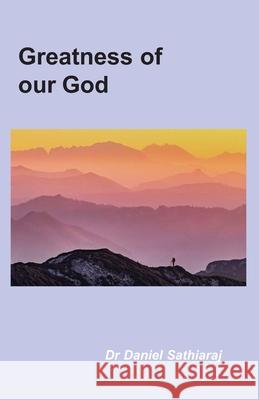 Greatness of our God Daniel Sathiara 9781678497729 Independently Published