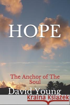 Hope: The Anchor of The Soul David Young 9781678607975 Independently Published