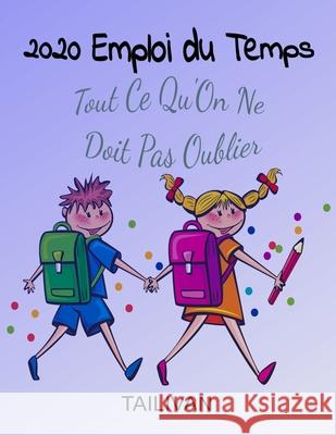2020 Emploi Du Temps: Tout Ce Qu'On Ne Doit Pas Oublier Jo Tailivan 9781678631147 Independently Published
