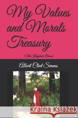 My Values and Morals Treasury: (The Kingdom's Clown) Albert Clint Simms 9781678665289 Independently Published