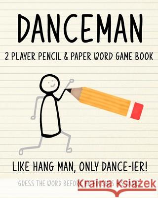 DANCEMAN - 2 Player Pencil & Paper Word Game Book: Like Hang Man, only Dance-ier! Guess the Word Before He Finishes His Dance! Puzzitivity Press 9781678675608 Independently Published