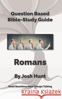 Question-based Bible Study Guide -- Romans: Good Questions Have Groups Talking Josh Hunt 9781678680169
