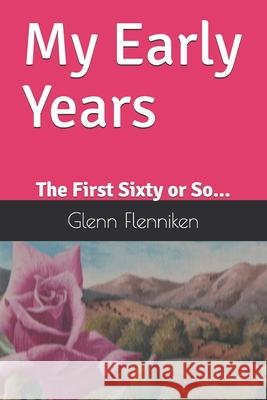 My Early Years: The First Sixty or So... Sunny Baker Glenn Flenniken 9781678751852 Independently Published
