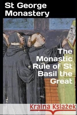 The Monastic Rule of St Basil the Great Anna Skoubourdis St George Monastery 9781678762957 Independently Published