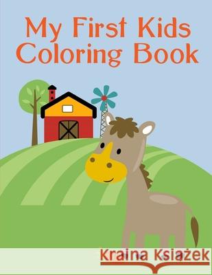 My First Kids Coloring Book: A Coloring Pages with Funny image and Adorable Animals for Kids, Children, Boys, Girls J. K. Mimo 9781678805333 Independently Published