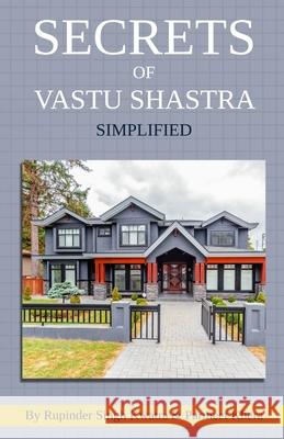 Secrets of Vastu Shastra Simplified: Key for Happiness, Wealth, Health and Prosperity in Life. Parmeet Singh Khera Rupinder Singh Kwatra 9781678835606