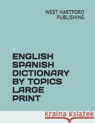 English Spanish Dictionary by Topics Large Print Jesse Gonsalez West Hartford Publishing 9781678884642 Independently Published