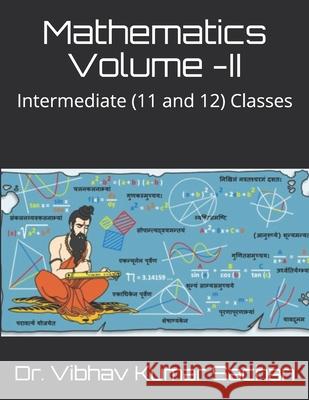 Mathematics Volume -II: Intermediate (11 and 12) Classes Vibhav Kuma 9781678887780 Independently Published