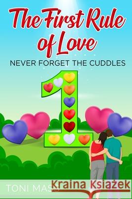 The First Rule of Love: Never forget the Cuddles Toni Mass 9781678957698 Independently Published