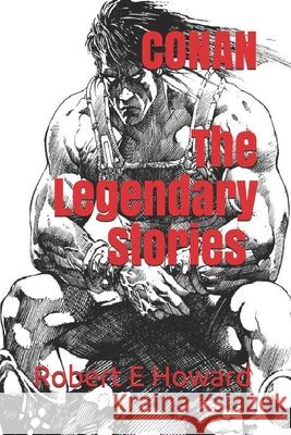 Conan, The Legendary Stories (Official Edition) Powlers Printing Robert E. Howard 9781678983253 Independently Published