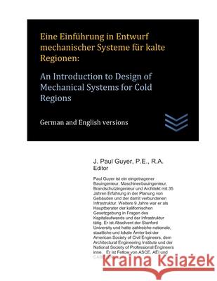 Eine Einführung in Entwurf mechanischer Systeme für kalte Regionen: An Introduction to Design of Mechanical Systems for Cold Regions Guyer, J. Paul 9781678985110 Independently Published