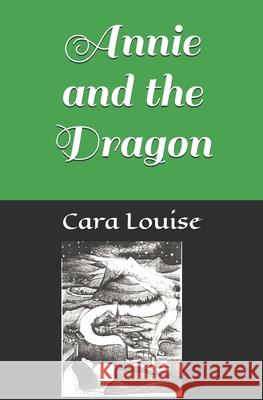 Annie and the Dragon Cara Louise 9781679016028 Independently Published